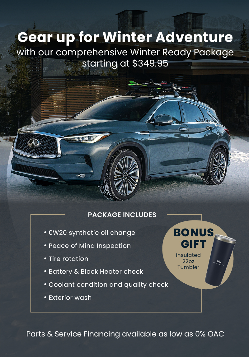 An Infiniti SUV is parked in front of a snowy cabin with trees and mountains in the background. White text across the top says: “Gear up for Winter Adventure with our comprehensive Winter Ready Package starting at $349.95.” Below the SUV, a dark overlay features a box labeled “Package Includes,” listing services such as an oil change, inspection, tire rotation, battery and block heater check, coolant and quality check, and exterior wash. On the right side of the box is a circular graphic with a navy tumbler and the text: “BONUS GIFT – Insulated 22oz Tumbler.” Text at the bottom reads: “Parts & Service Financing available as low as 0% OAC.”